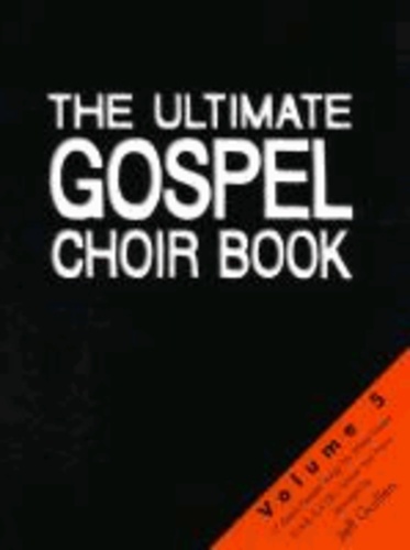 The Ultimate Gospel Choir Book - Volume 5 - Great Gospel Songs for Mixed Voices (S.A.B.(S.A.T.B.) and Piano.
