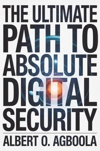 The Ultimate Path to Absolute Digital Security