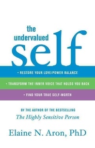The Undervalued Self: Restore Your Love/Power Balance, Transform the Inner Voice That Holds You Back, and Find Your True Self-Worth.