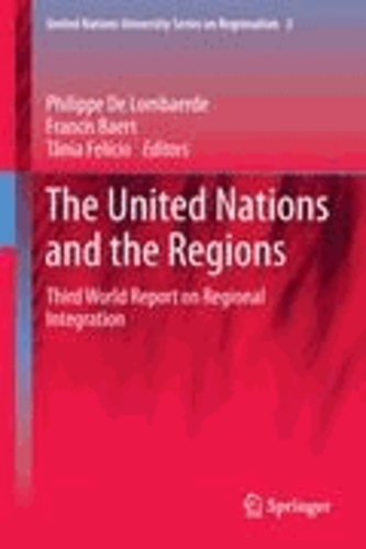 Philippe de Lombaerde - The United Nations and the Regions - Third World Report on Regional Integration.