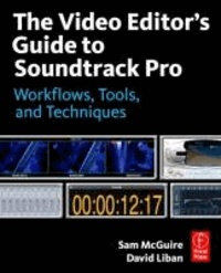 The Video Editor's Guide to Soundtrack Pro - Workflows, Tools, and Techniques.