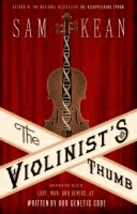 The Violinist's Thumb - And Other Lost Tales of Love, War, and Genius, as Written by Our Genetic Code.