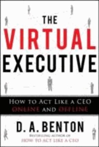 The Virtual Executive: How to Act Like a CEO Online and Offline.