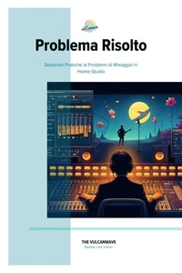 Problema Risolto: Soluzioni Pratiche ai Problemi di Mixaggio in Home Studio