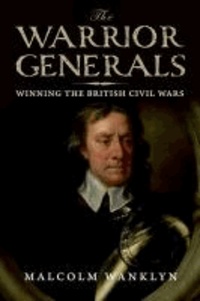 The Warrior Generals: Winning the British Civil Wars.