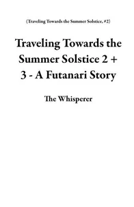 Traveling Towards the Summer Solstice 2 + 3 - A Futanari Story