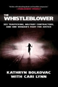The Whistleblower - Sex Trafficking, Military Contractors, and One Woman's Fight for Justice.