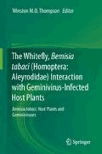 Winston M. O. Thompson - The Whitefly, Bemisia tabaci (Homoptera: Aleyrodidae) Interaction with Geminivirus-Infected Host Plants - Bemisia tabaci, Host Plants and Geminiviruses.
