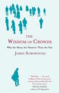 The Wisdom of Crowds - Why the Many Are Smarter Than the Few.