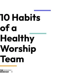 10 Habits of a Healthy Worship Team