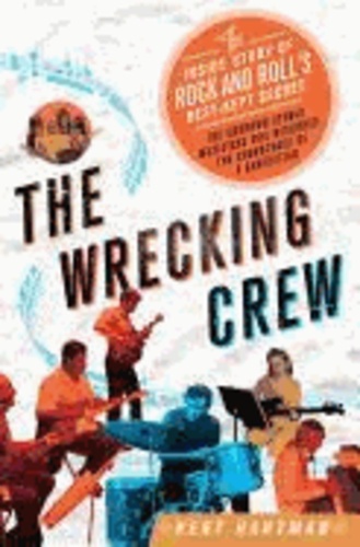 The Wrecking Crew: The Inside Story of Rock and Roll's Best-Kept Secret.
