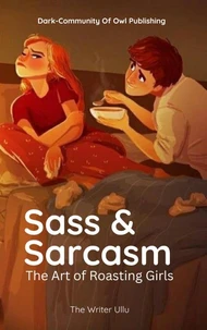 Sass &amp; Sarcasm: The Art of Roasting Girls