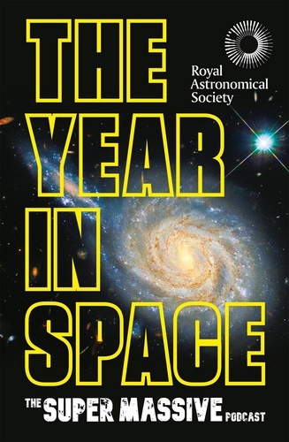The Year in Space. From the makers of the number-one space podcast, in conjunction with the Royal Astronomical Society