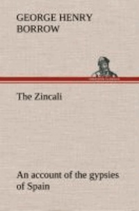 The Zincali: an account of the gypsies of Spain.