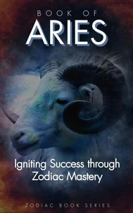 Book of Aries: Igniting Success Through Zodiac Mastery