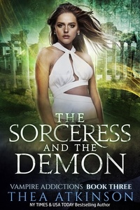  Thea Atkinson - The Sorceress and the Demon - Vampire Addictions, #3.