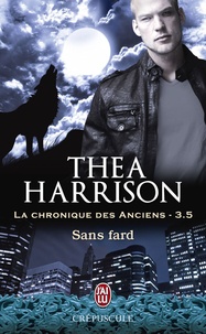 Thea Harrison et Laurence Murphy - La chronique des Anciens (Tome 3.5) - Sans fard.