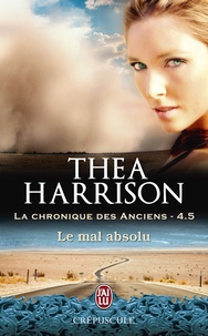 Thea Harrison et Laurence Murphy - La chronique des Anciens (Tome 4.5) - Le mal absolu.