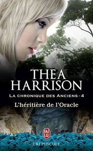 Thea Harrison - La chronique des anciens Tome 4 : L'héritière de l'Oracle.