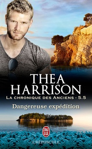 Thea Harrison et Laurence Murphy - La chronique des Anciens (Tome 5.5) - Dangereuse expédition.