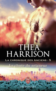 Thea Harrison - La chronique des anciens Tome 5 : La chute du seigneur.