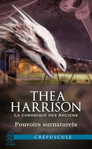 Thea Harrison et Laurence Murphy - La chronique des Anciens (Tome 6.7) - Pouvoirs surnaturels.