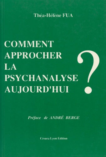 Thea-Hélène Fua - Comment Approcher La Psychanalyse Aujourd'Hui ?.