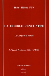 Thea-Hélène Fua - La Double Rencontre : Le Corps Et La Parole.