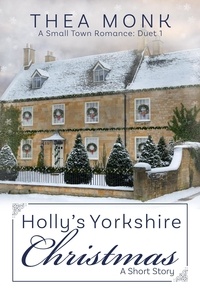  Thea Monk - Holly's Yorkshire Christmas: A Small Town Romance - Sprinkle of Magic, #1.