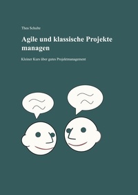 Thea Schulte - Agile und klassische Projekte managen - Kleiner Kurs über gutes Projektmanagement.