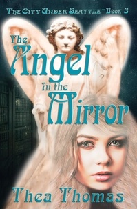  Thea Thomas - The Angel in the Mirror - The City Under Seattle, #3.