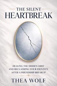The Silent Heartbreak: Healing the Hidden Grief and Reclaiming Your Identity After a Friendship Breakup