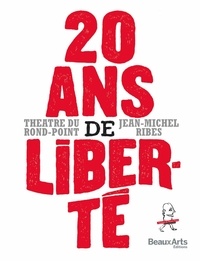  Théâtre du Rond-Point et Jean-Michel Ribes - 20 ans de liberté !.