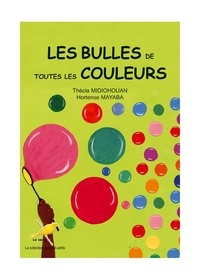 Thècla Midiohouan et Hortense Mayaba - Les bulles de toutes les couleurs.