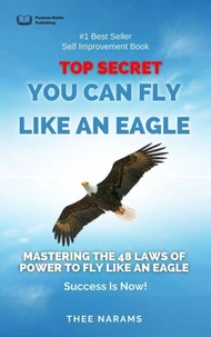 Top Secret, You Can Fly like an Eagle: Mastering The 48 Laws Of Power To Fly Like An Eagle