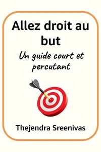 Allez droit au but - Un guide court et percutant