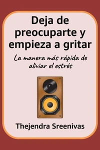 Deja de preocuparte y empieza a gritar - La manera más rápida de aliviar el estrés