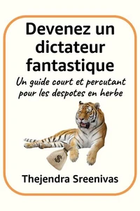 Devenez un dictateur fantastique - Un guide court et percutant pour les despotes en herbe