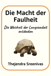 Die Macht der Faulheit - Die Weisheit der Langsamkeit entdecken