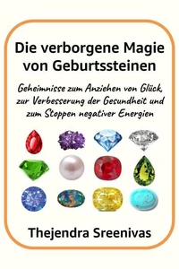 Die verborgene Magie von Geburtssteinen - Geheimnisse zum Anziehen von Glück, zur Verbesserung der Gesundheit und zum Stoppen negativer Energien