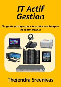 Gestion des actifs informatiques – Un guide pratique à l’usage des cadres techniques et commerciaux