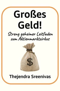Großes Geld! - Streng geheimer Leitfaden zum Aktienmarktzirkus