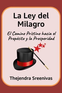 La Ley del Milagro - El Camino Prístino hacia el Propósito y la Prosperidad