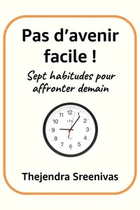 Pas d’avenir facile ! - Sept habitudes pour affronter demain