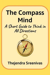 The Compass Mind - A Short Guide to Think in All Directions