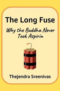 The Long Fuse - Why the Buddha Never Took Aspirin