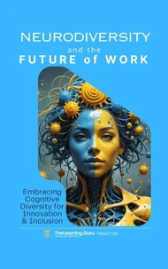 Neurodiversity and the Future of Work: Embracing Cognitive Diversity for Innovation & Inclusion