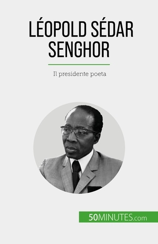 Léopold Sédar Senghor. Il presidente poeta