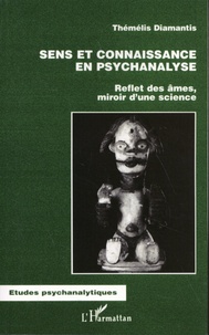 Thémélis Diamantis - Sens et connaissance en psychanalyse - Reflet des âmes, miroir d'une science.