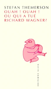 Ouah ! Ouah ! Ou Qui A Tue Richard Wagner ?